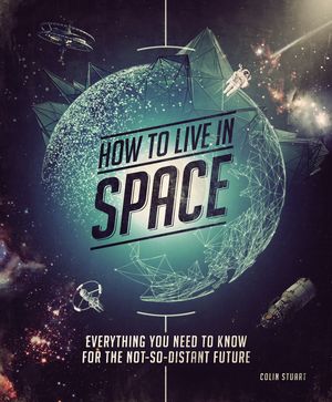 How to Live in Space: Everything You Need to Know for the Not-So-Distant Future image number 0