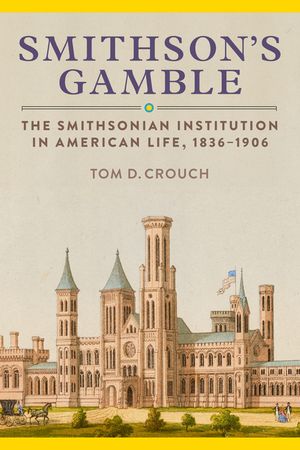 Smithson's Gamble: The Smithsonian Institution in American Life, 1836-1906 image number 0