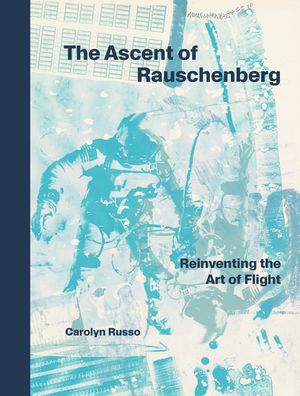 The Ascent of Robert Rauschenberg: Reinventing the Art of Flight image number 0
