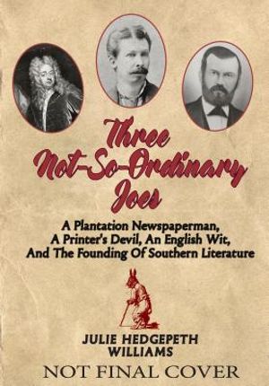 Three Not-So-Ordinary Joes: A Plantation Newspaperman, a Printer's Devil, an English Wit, and the Founding of Southern Literature image number 0