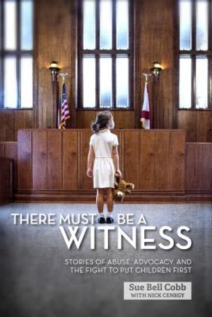 There Must Be a Witness: Stories of Abuse, Advocacy, and the Fight to Put Children First image number 0