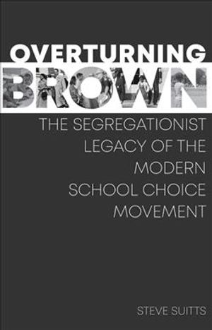 Overturning Brown: The Segregationist Legacy of the Modern School Choice Movement image number 0