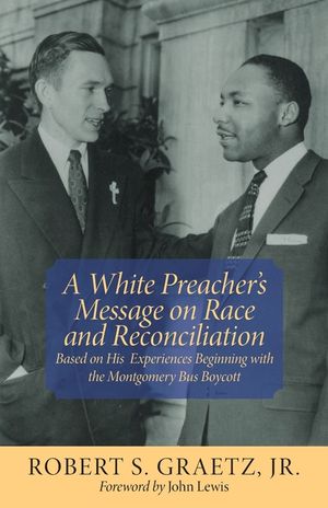 A White Preacher's Message on Race and Reconciliation: Based on His Experiences Beginning with the Montgomery Bus Boycott image number 0