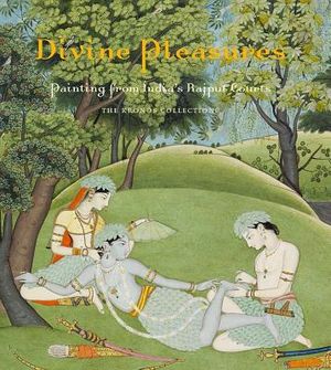Divine Pleasures: Painting from India's Rajput Courts. the Kronos Collections image number 0