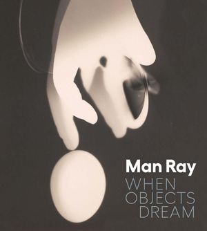 Man Ray: When Objects Dream image number 0