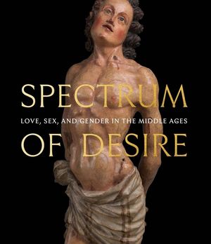 Spectrum of Desire: Love, Sex, and Gender in the Middle Ages image number 0