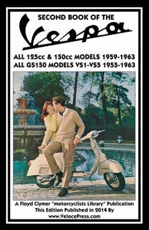 SECOND BOOK OF THE VESPA ALL 125cc & 150cc MODELS 1959-1963 ALL GS150 MODELS VSI-VS5 1955-1963 image number 0
