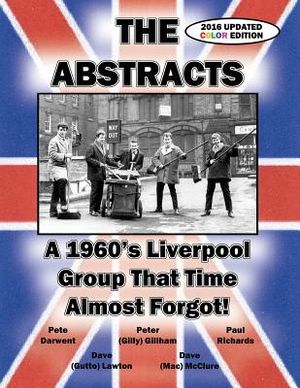 THE ABSTRACTS - A 1960's LIVERPOOL GROUP THAT TIME ALMOST FORGOT! (2016 UPDATED COLOR EDITION) image number 0
