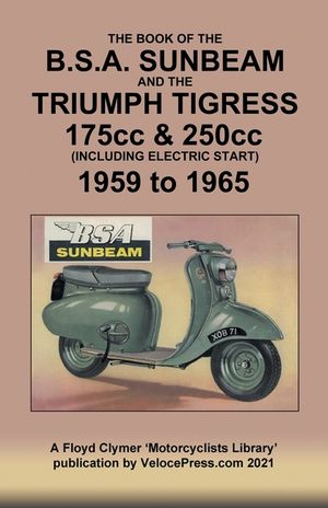 BOOK OF THE BSA SUNBEAM & TRIUMPH TIGRESS 175cc & 250cc SCOOTERS 1959 TO 1965 image number 0
