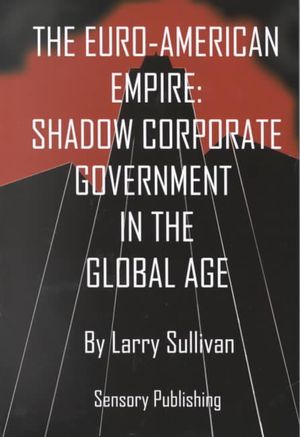 The Euro-American Empire: Shadow Corporate Government in the Global Age image number 0