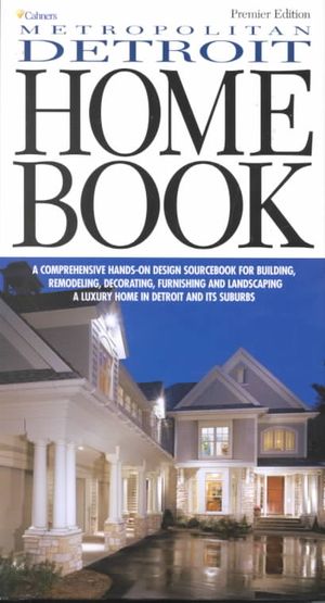 Metropolitan Detroit Home Book: A Comprehensive Hands-On Design Sourcebook for Building, Remodeling, Decorating, Furnishing and Landscaping a Luxury H image number 0