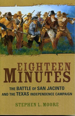 Eighteen Minutes: The Battle of San Jacinto and the Texas Independence Campaign image number 0
