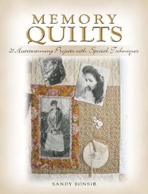 Memory Quilts: 21 Heartwarming Projects with Special Techniques image number 0