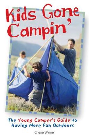 Kids Gone Campin': The Young Camper's Guide to Having More Fun Outdoors image number 0