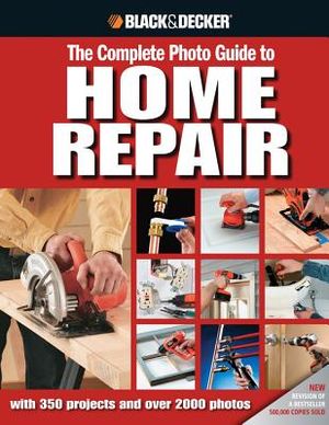 Black & Decker the Complete Photo Guide to Home Repair: With 350 Projects and 2000 Photos image number 0