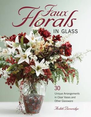 Faux Florals in Glass: 30-Plus Unique Arrangements in Clear Vases and Other Glassware image number 0