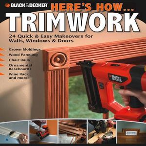 Here's How... Trimwork: 24 Quick & Easy Makeovers for Walls, Windows & Doors image number 0