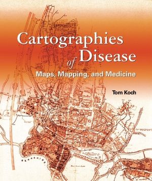 Cartographies of Disease: Maps, Mapping, and Medicine image number 0