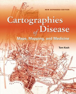 Cartographies of Disease: Maps, Mapping, and Medicine, New Expanded Edition image number 0