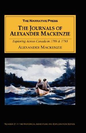 The Journals of Alexander MacKenzie: Voyages from Montreal, on the River St. Laurence, Through the Continent of North America, to the Frozen and Pacif image number 0