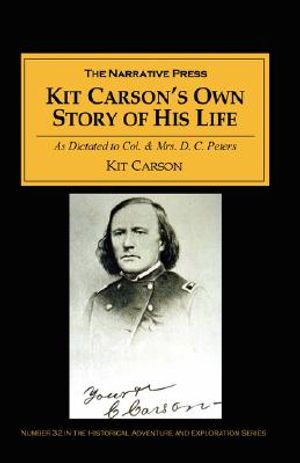 Kit Carson's Own Story of His Life: As Dictated to Col. and Mrs. D. C. Peters about 1856-57 image number 0