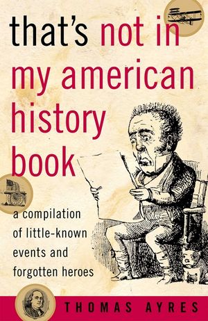 That's Not in My American History Book: A Compilation of Little-Known Events and Forgotten Heroes image number 0