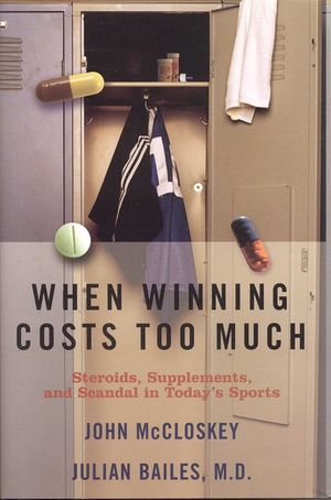 When Winning Costs Too Much: Steroids, Supplements, and Scandal in Today's Sports World image number 0