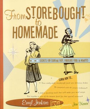 From Storebought to Homemade: Secrets for Cooking Easy, Fabulous Food in Minutes image number 0