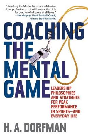 Coaching the Mental Game: Leadership Philosophies and Strategies for Peak Performance in Sports--And Everyday Life image number 0