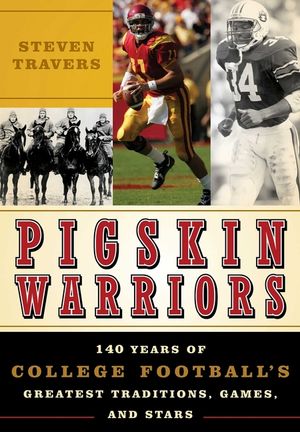 Pigskin Warriors: 140 Years of College Football's Greatest Traditions, Games, and Stars image number 0