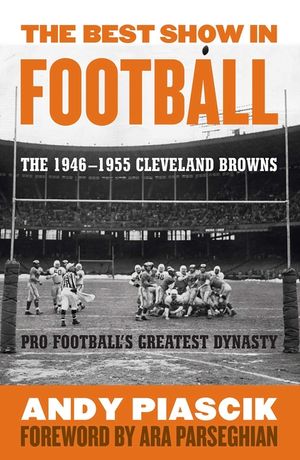 The Best Show in Football: The 1946-1955 Cleveland Browns-Pro Football's Greatest Dynasty image number 0