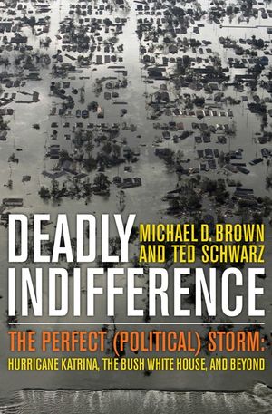 Deadly Indifference: The Perfect (Political) Storm: Hurricane Katrina, the Bush White House, and Beyond image number 0