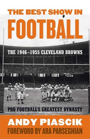 The Best Show in Football: The 1946-1955 Cleveland Browns--Pro Football's Greatest Dynasty image number 0