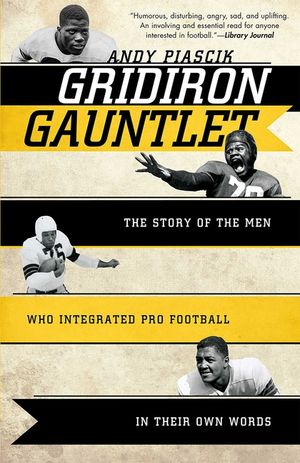 Gridiron Gauntlet: The Story of the Men Who Integrated Pro Football, In Their Own Words image number 0