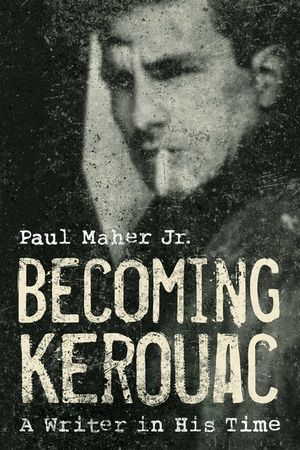 Becoming Kerouac: A Writer in His Time image number 0