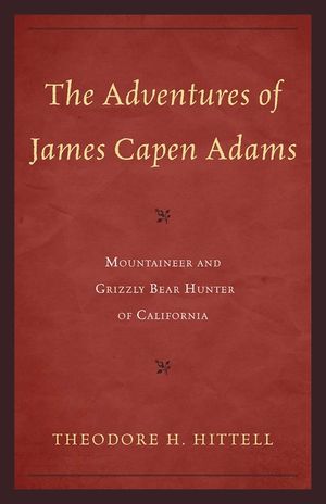 The Adventures of James Capen Adams: Mountaineer and Grizzly Bear Hunter of California image number 0
