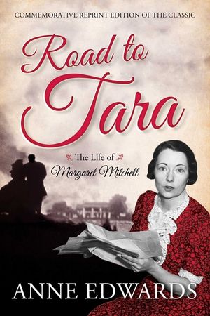 Road to Tara: The Life of Margaret Mitchell, Commemorative Reprint of the Classic image number 0