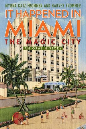 It Happened in Miami, the Magic City: An Oral History image number 0