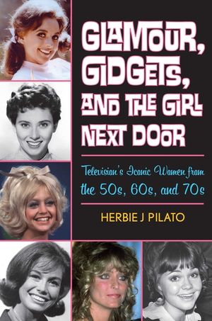 Glamour, Gidgets, and the Girl Next Door: Television's Iconic Women from the 50s, 60s, and 70s image number 0