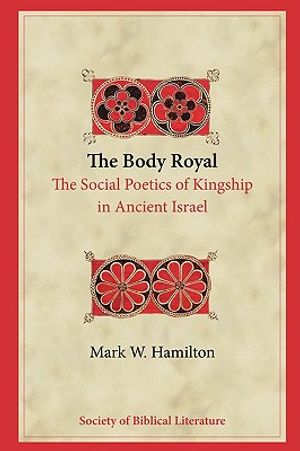 The Body Royal: The Social Poetics of Kingship in Ancient Israel image number 0