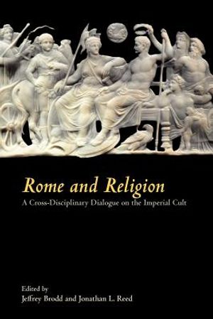 Rome and Religion: A Cross-Disciplinary Dialogue on the Imperial Cult image number 0