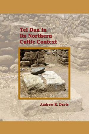 Tel Dan in Its Northern Cultic Context image number 0