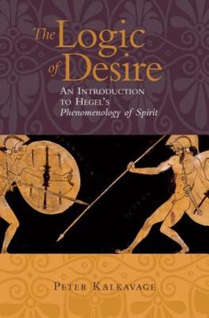 The Logic of Desire: An Introduction to Hegel's Phenomenology of Spirit image number 0