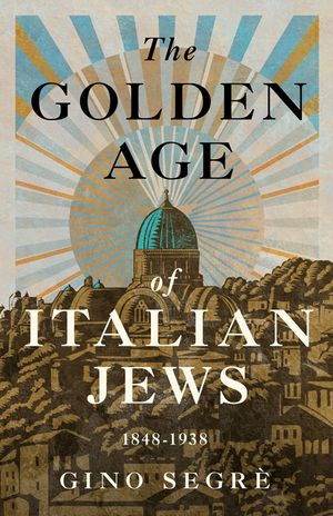The Golden Age of Italian Jews: 1848-1938 image number 0