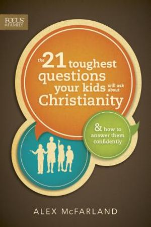 The 21 Toughest Questions Your Kids Will Ask about Christianity image number 0