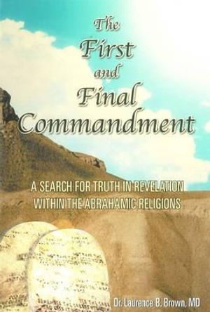 The First & Final Commandment: A Search for Truth in Revelation Within the Abrahamic Religions image number 0