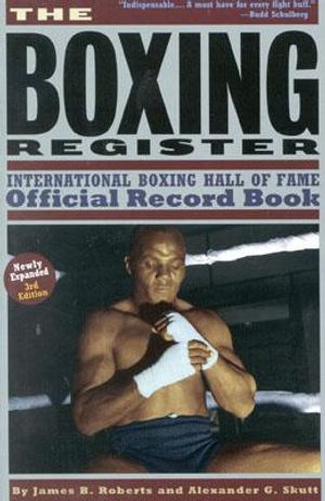 The Boxing Register, New 3rd Edition: International Boxing Hall of Fame Offical Record Book image number 0