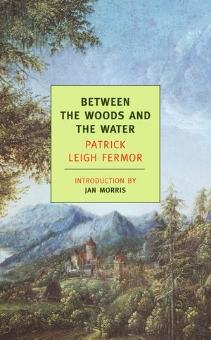 Between the Woods and the Water: On Foot to Constantinople: From the Middle Danube to the Iron Gates image number 0