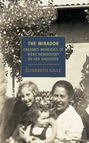 The Mirador: Dreamed Memories of Irene Nemirovsky by Her Daughter image number 0