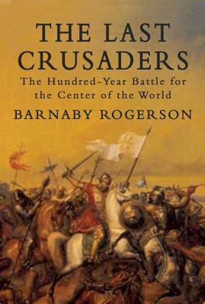 The Last Crusaders: The Hundred-Year Battle for the Centre of the World image number 0
